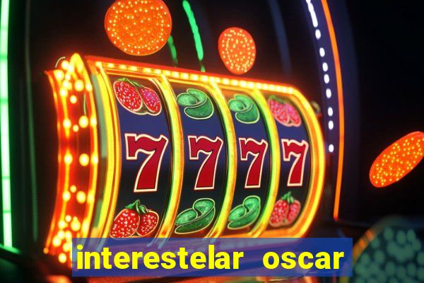 interestelar oscar interestelar quantos oscar